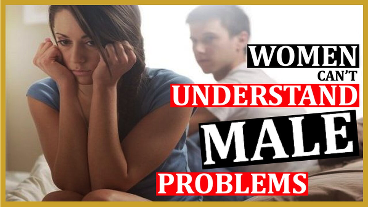 E33 - Why Women Can't Understand Your Masculine Problems