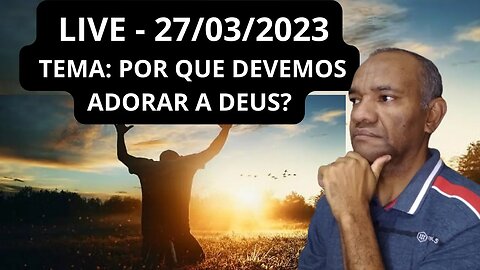 PORQUE DEVEMOS ADORAR A DEUS?