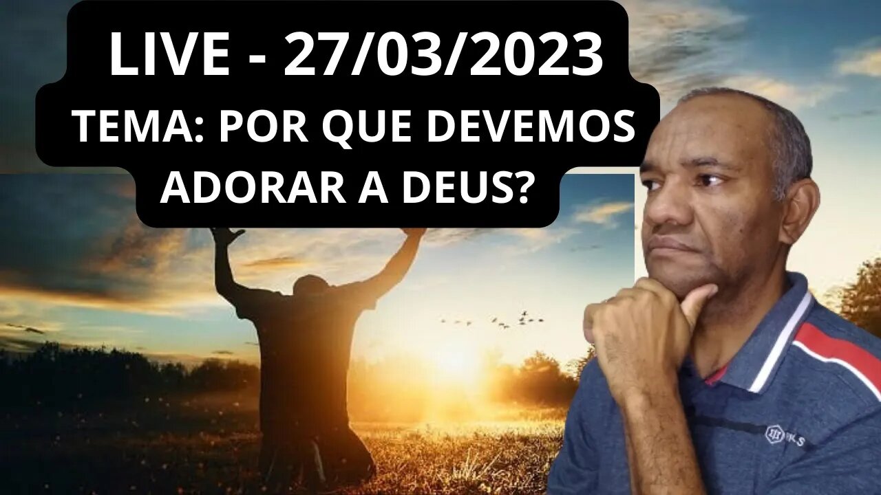 PORQUE DEVEMOS ADORAR A DEUS?