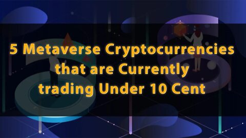 5 Metaverse Cryptocurrencies that are Currently trading Under 10 Cents