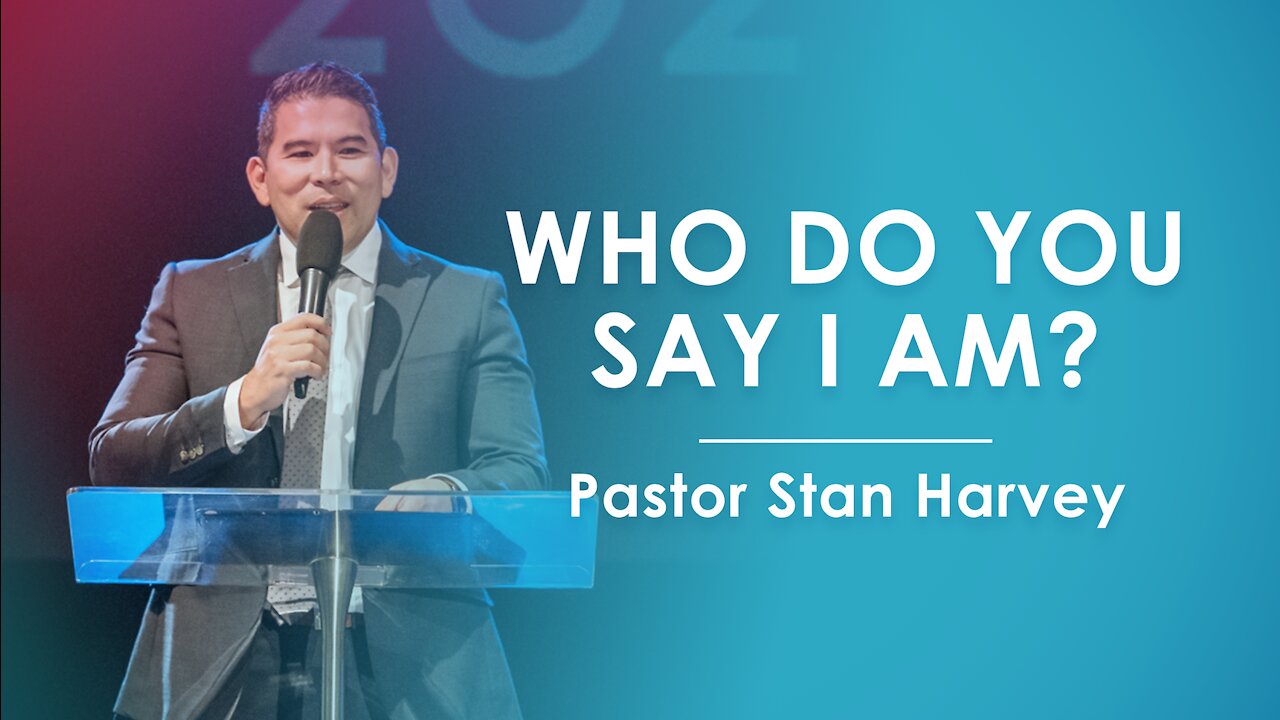 Who Do You Say I Am? - Pastor Stan Harvey