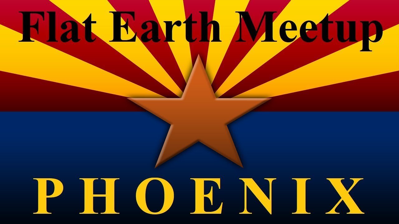 [archive] Flat Earth Meetup Phoenix - June 24, 2017 ✅