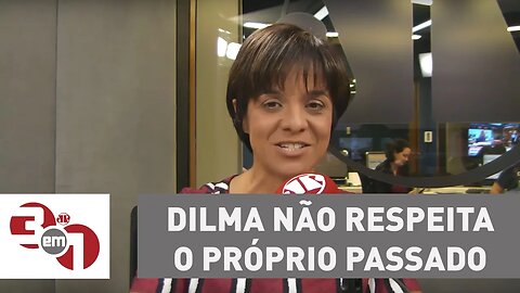 Vera: Dilma não respeita o próprio passado