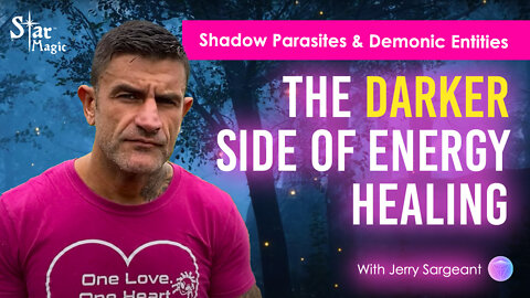 Shadow Parasites, Demonic Entities, Darker Side Of Energy Healing & Why Love Is Crucial