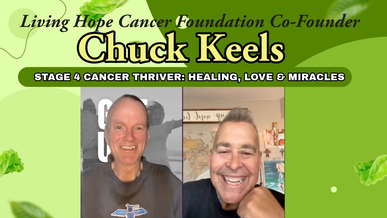 Living Hope Cancer Foundation Co-Founder Chuck Keels | Stage 4 Story of Healing, Love & Miracles