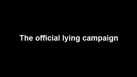 The official lying campaign