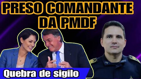 Comandante da PMDF é preso pela Polícia Federal | Michelle Bolsonaroo fala sobre quebra de sigilo.