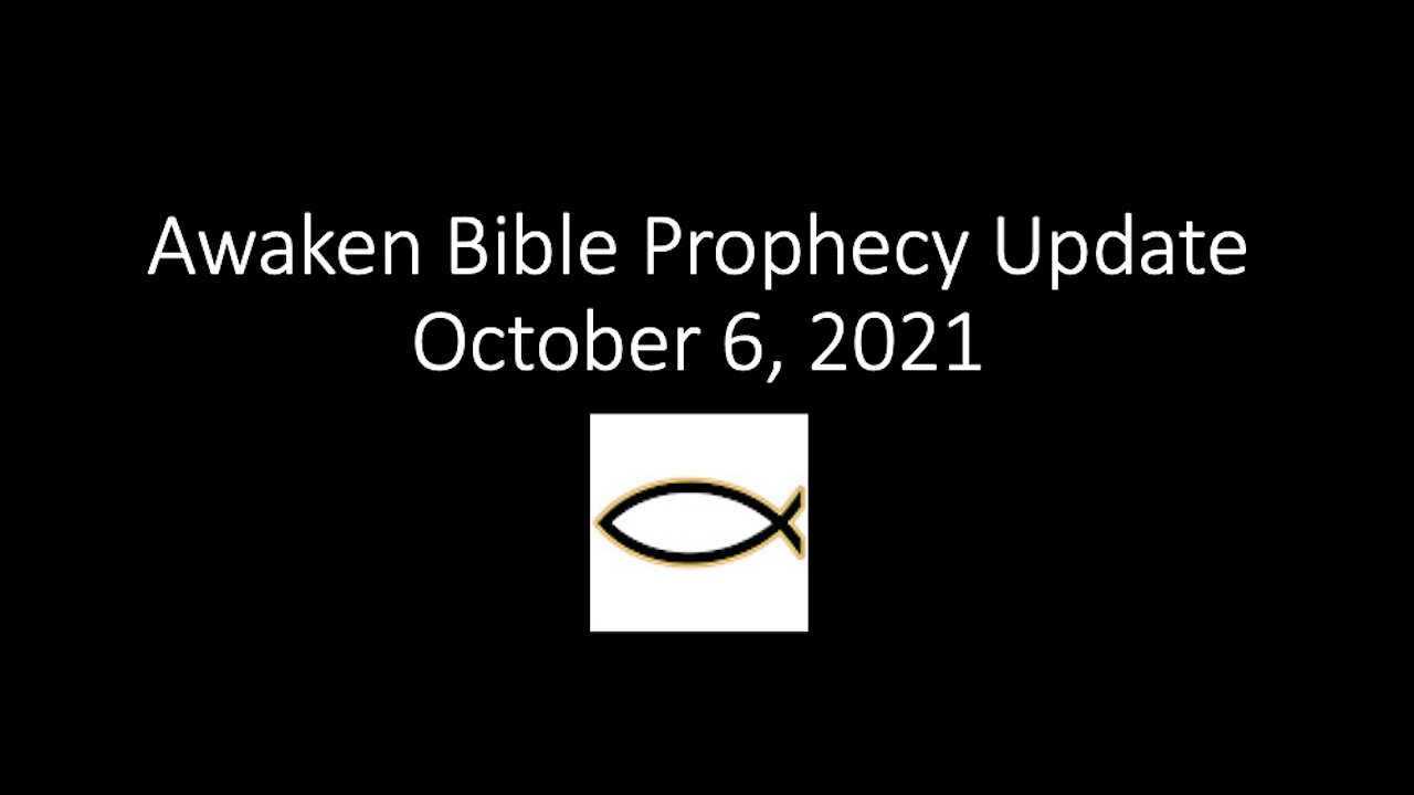 Awaken Bible Prophecy Update 10-6-21 - Isaiah's Pre-Trib Rapture Prophecy