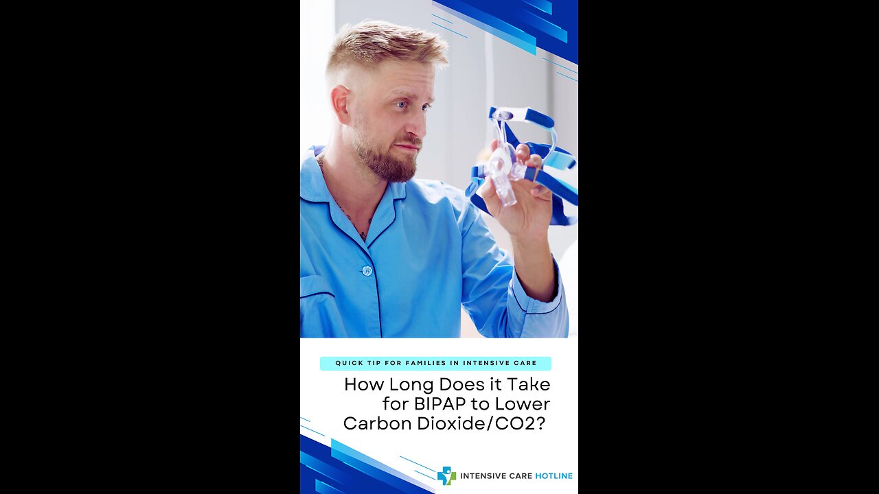 How Long Does it Take for BIPAP to Lower Carbon Dioxide/CO2? Quick Tip for Families in ICU!