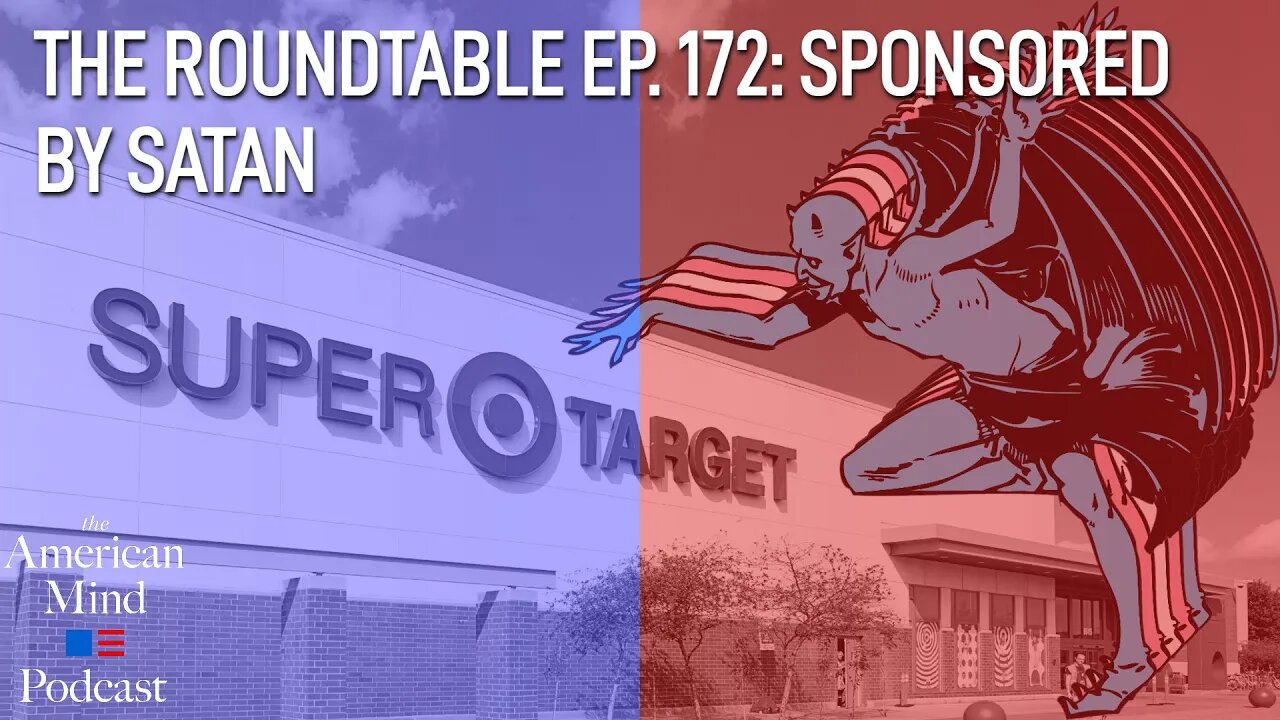 Sponsored by Satan | The Roundtable Ep. 172 by The American Mind