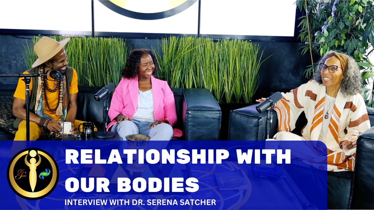 Being in RELATIONSHIP with Our Bodies - Interview with Dr. Serena Satcher