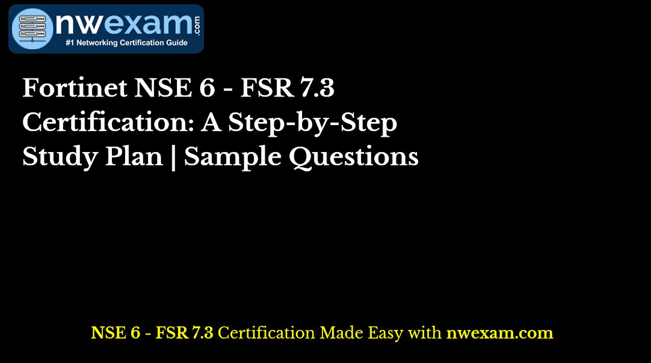 Fortinet NSE 6 - FSR 7.3 Certification: A Step-by-Step Study Plan | Sample Questions