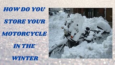 How do you store your motorcycle in the winter