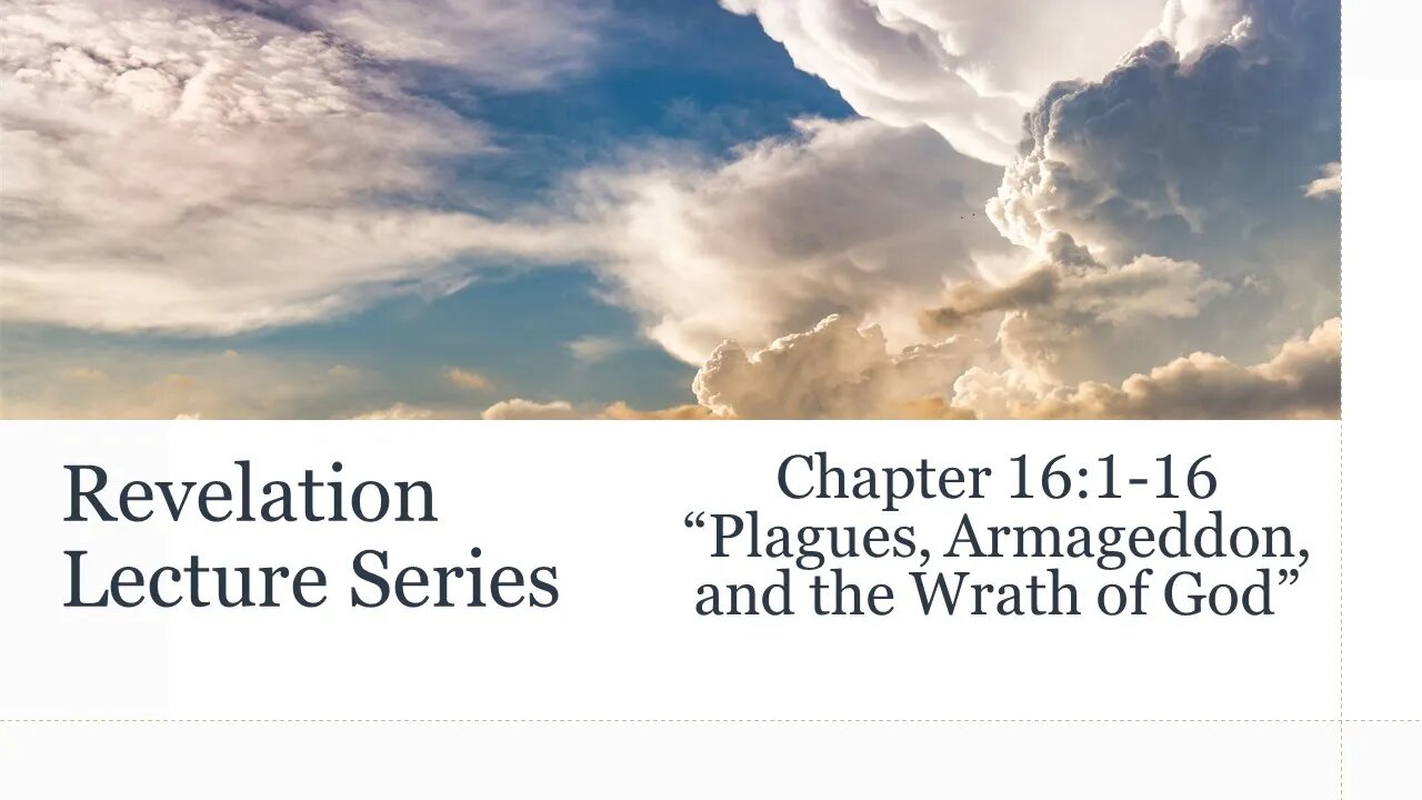 Revelation Series #18: Chapter 16:1-16 "Plagues, Armageddon, and the Wrath of God”