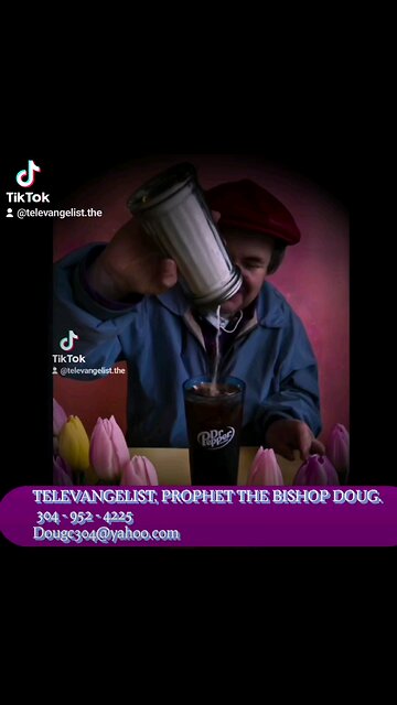 TELEVANGELIST THE BISHOP DOUG. 304 952 4225 Dougc304@yahoo.com