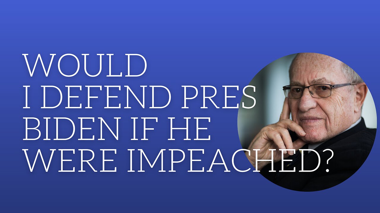 Would I defend Pres. Biden if he were impeached?
