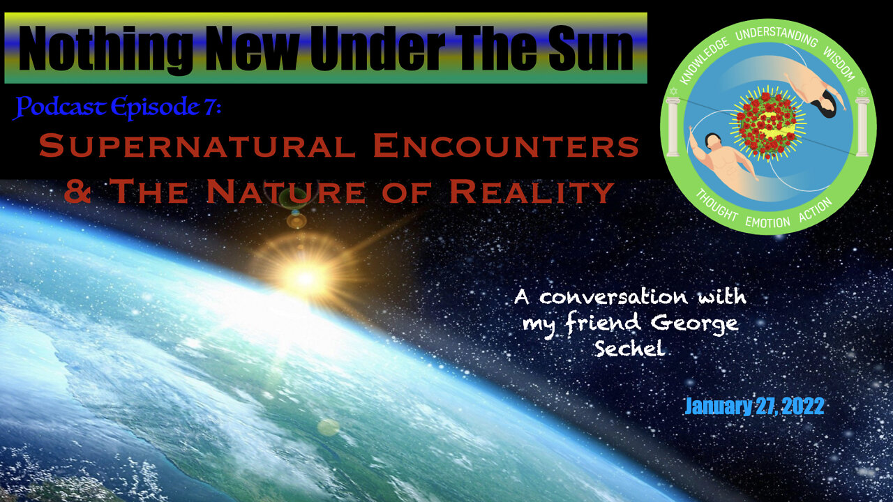 Nothing New Under The Sun Podcast 7 : Supernatural Encounters & The Nature of Reality