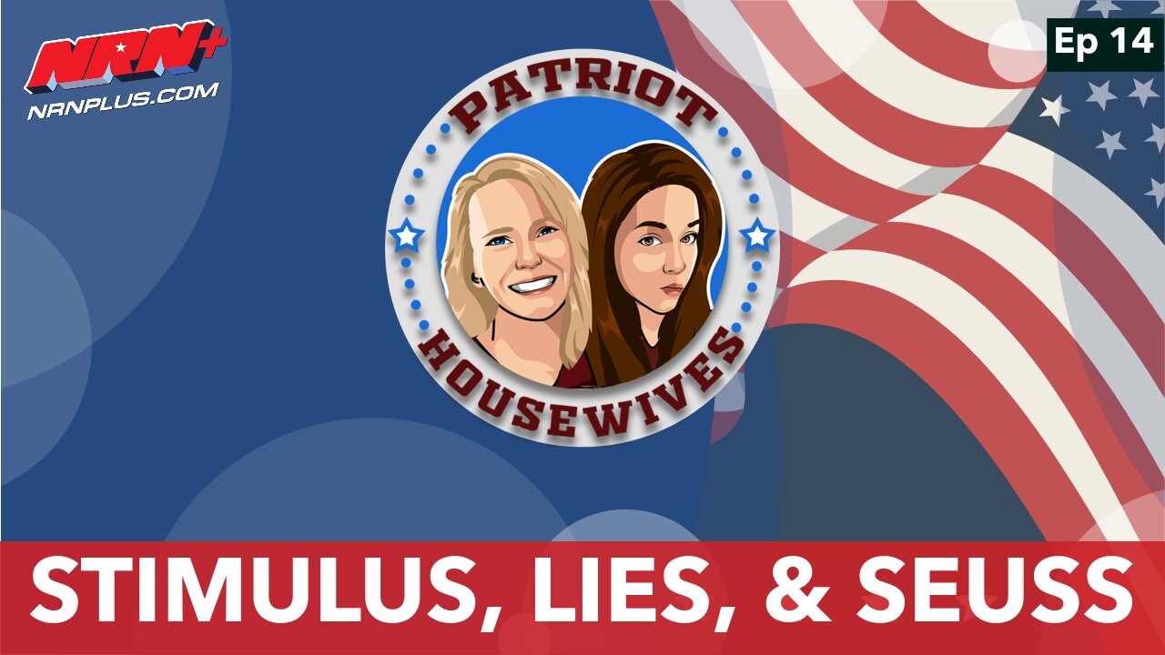 Stimulus, Lies, & Seuss | Patriot Housewives S1 Ep14 | NRN+