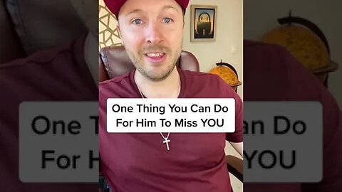 One Thing You Can Do For Him To Miss YOU