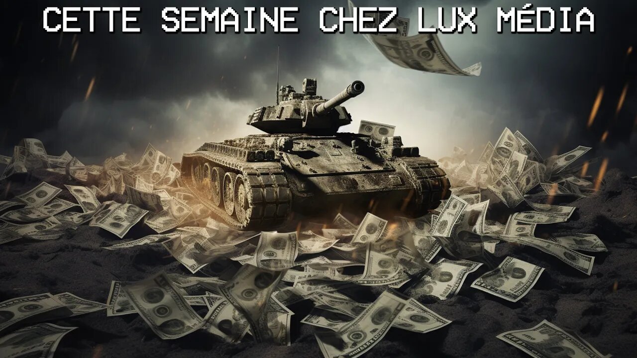 CETTE SEMAINE CHEZ LUX MÉDIA - 9 SEPTEMBRE 2023 - PROPAGANDE - GUERRE - LIBERTÉ