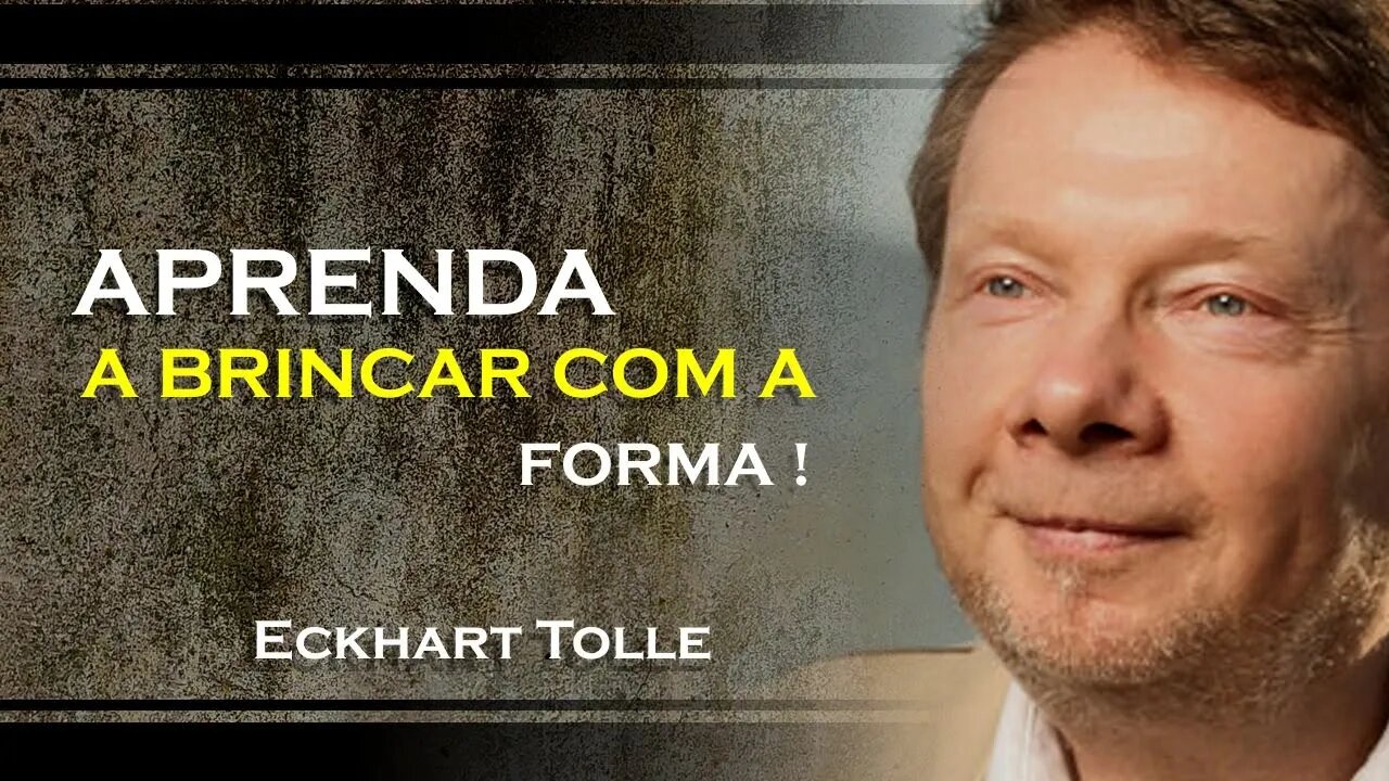 APRENDA A BRINCAR COM A FORMA, ECKHART TOLLE DUBLADO 2023