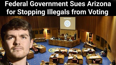 Nick Fuentes || Federal Government Sues Arizona for Stopping Illegals from Voting