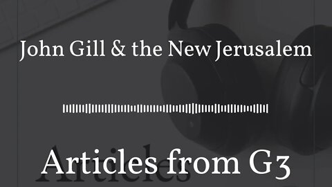 John Gill & the New Jerusalem – Articles from G3