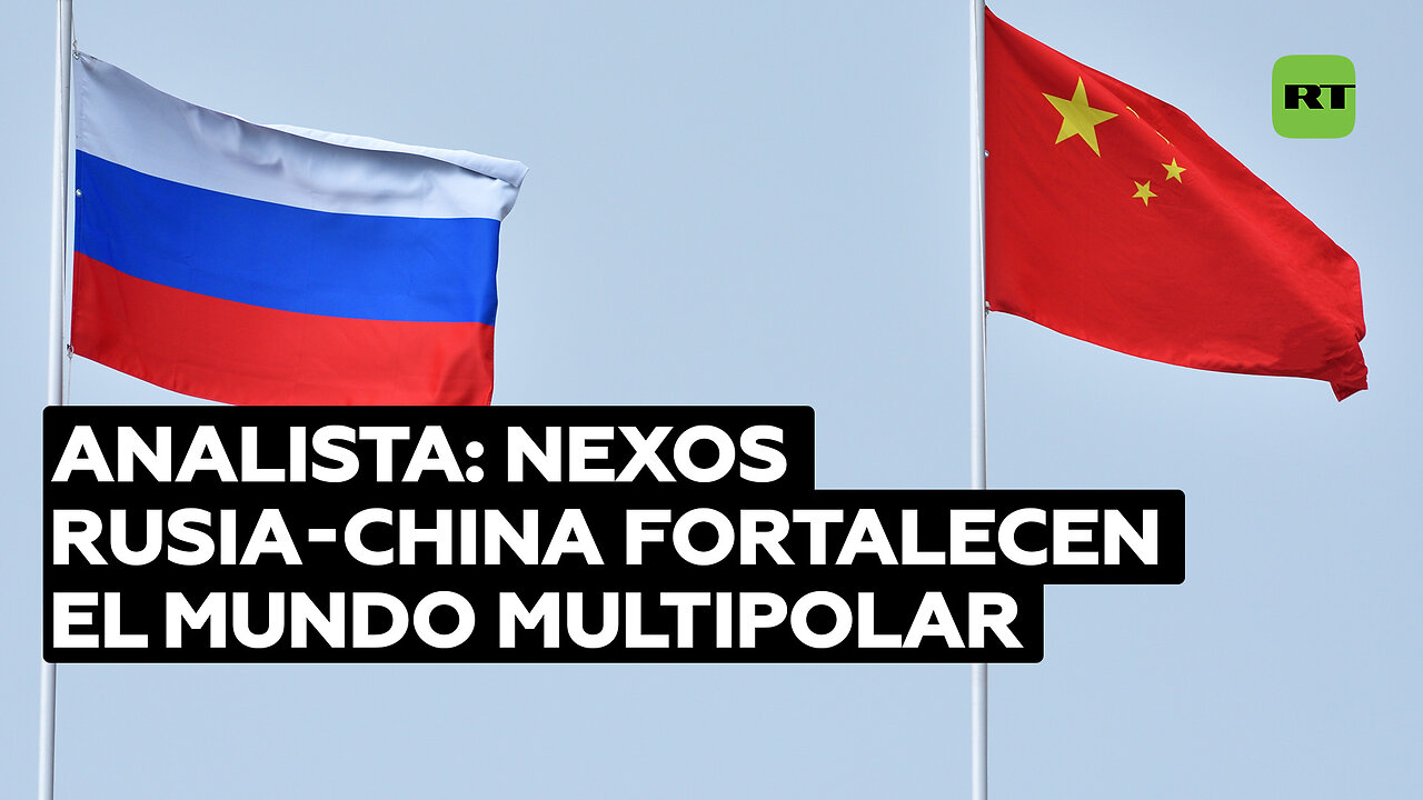 Analista: El desarrollo de los nexos Rusia-China representa el fortalecimiento del mundo multipolar