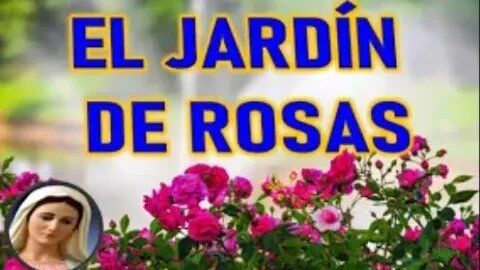 EL JARDIN DE ROSAS DE MARIA - MARIA SANTISIMA A INSPIRACIONES DEL CIELO