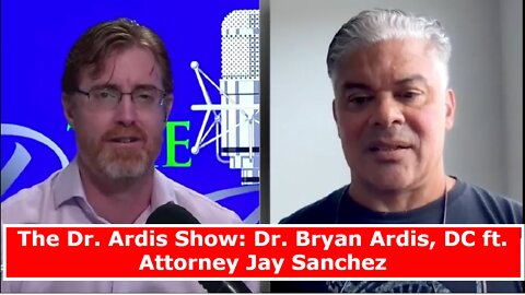 DR. ARDIS SHOW 4/20/22 - DR. BRYAN ARDIS, DC FT. ATTORNEY JAY SANCHEZ