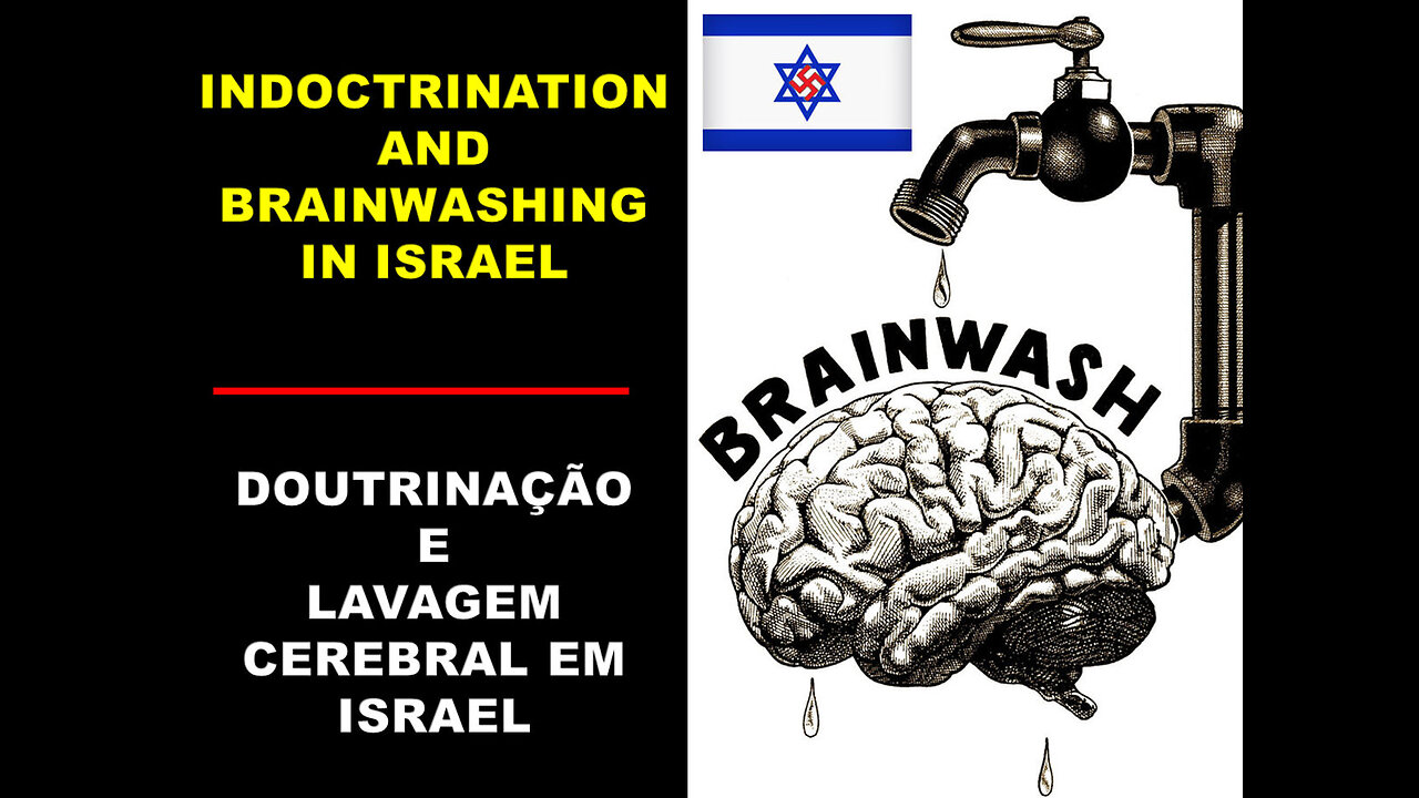 INDOCTRINATION AND BRAINWASHING IN ISRAEL * DOUTRINAÇÃO E LAVAGEM CEREBRAL EM ISRAEL