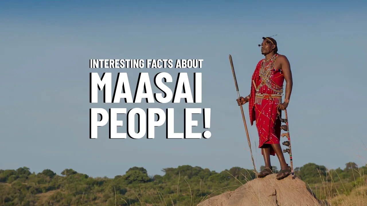 10 Things You Probably Didn’t Know About the Maasai!