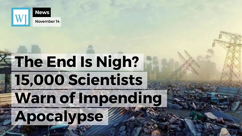 The End Is Nigh? 15,000 Scientists Warn of Impending Apocalypse