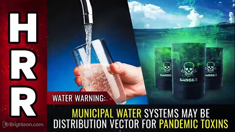 WATER WARNING Municipal water systems may be distribution vector for pandemic toxins?