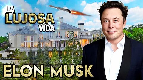 Elon Musk | La Lujosa Vida | Fortuna