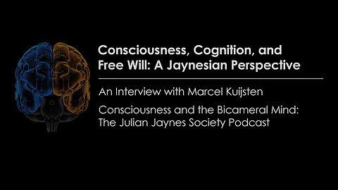 Consciousness, Cognition, and Free Will: A Jaynesian Perspective | An Interview with Marcel Kuijsten