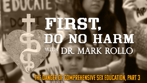 The Danger of Comprehensive Sex Education, Part 3 -- First, Do No Harm with Dr. Rollo