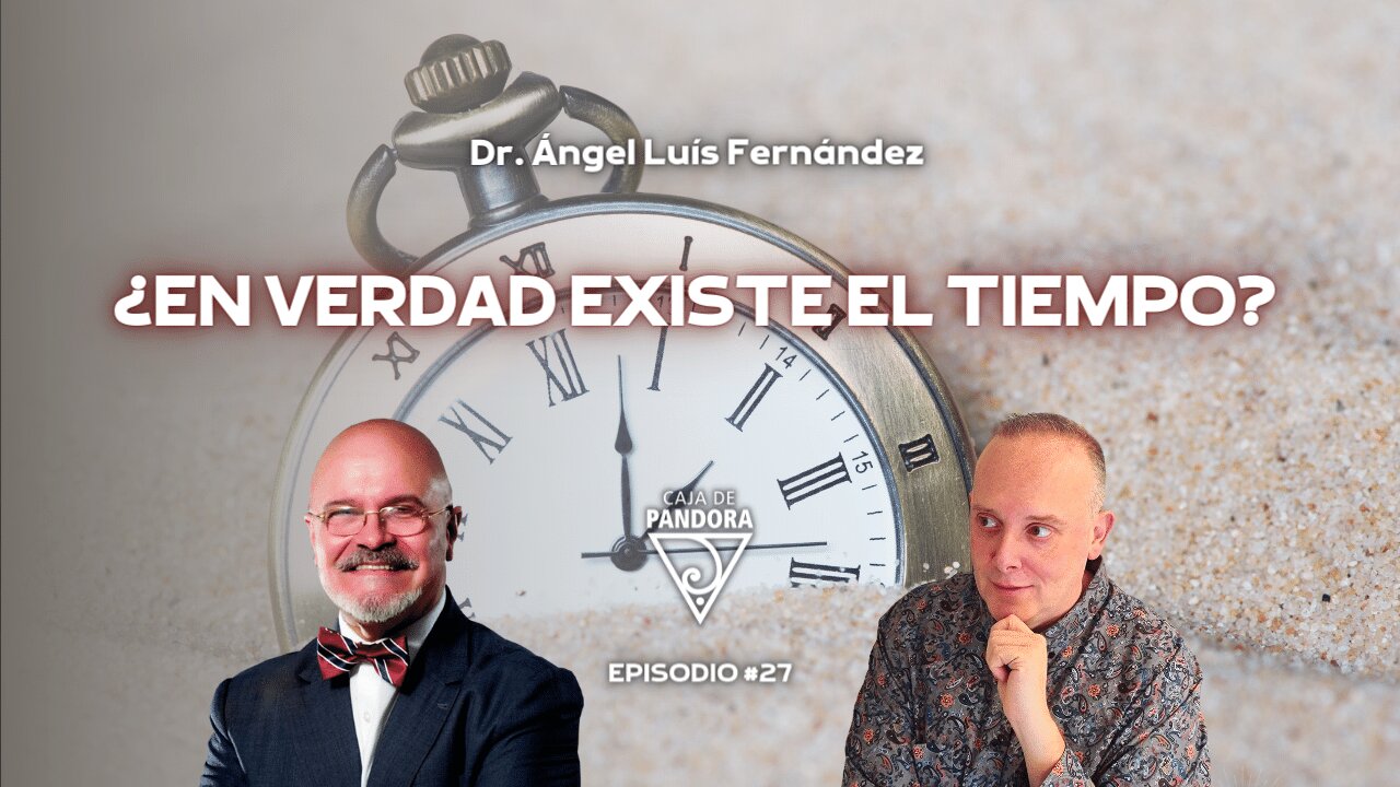 ¿EN VERDAD EXISTE EL TIEMPO? con Ángel Luis Fernández