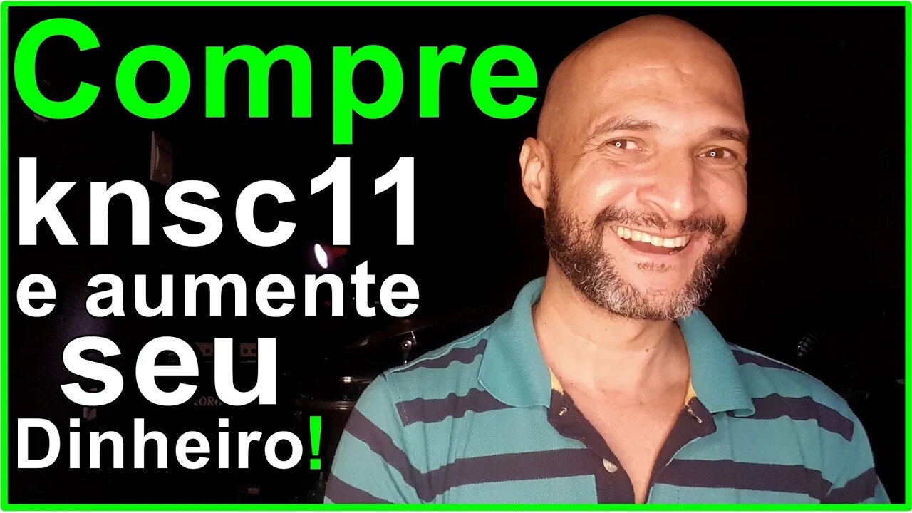 Compre a cota de fundo imobiliário com a sigla KNSC11 e aumente seu dinheiro!