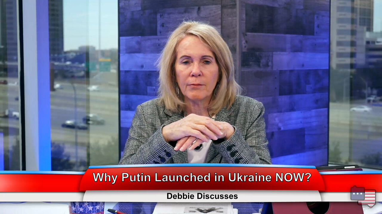 Why Putin Launched in Ukraine NOW? | Debbie Discusses 2.22.22