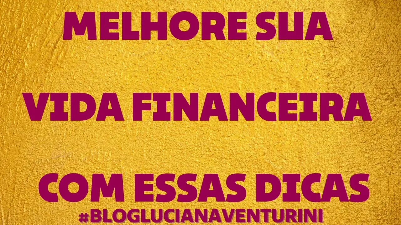 Melhore sua vida financeira com essas dicas #lucianaventurini #ViverMelhor