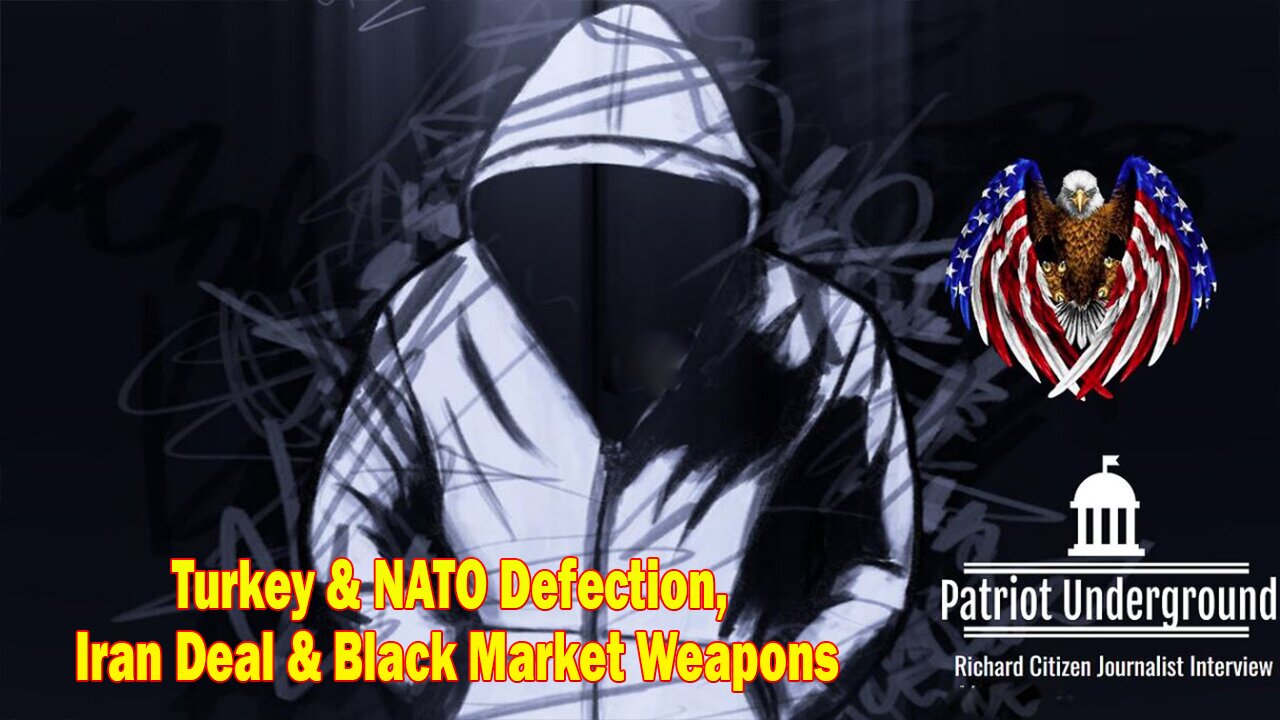 Patriot Underground Oct 12, 2023: "Turkey & NATO Defection, Iran Deal & Black Market Weapons"