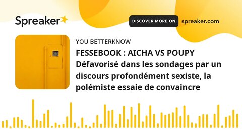 FESSEBOOK : AICHA VS POUPY Défavorisé dans les sondages par un discours profondément sexiste, la pol