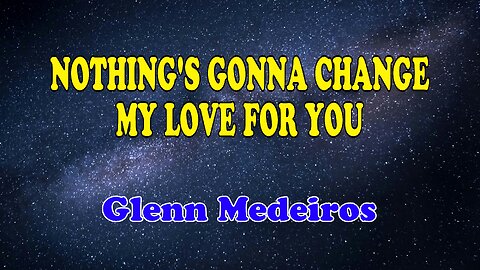 Nothing's Gonna Change My Love For You Karaoke Version as Popularized by Glenn Medeiros