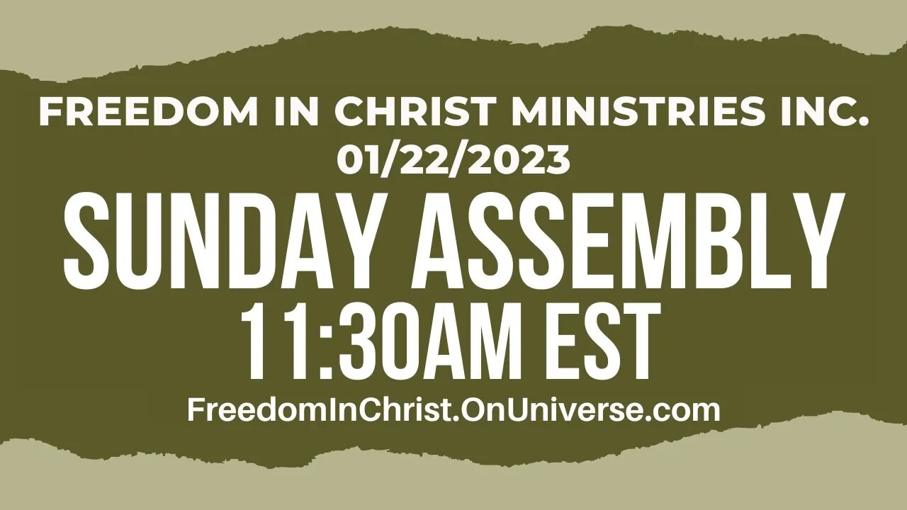 Sunday Assembly Freedom In Christ Ministries INC. 1-22-2023 | FreedomInChrist.OnUniverse.com