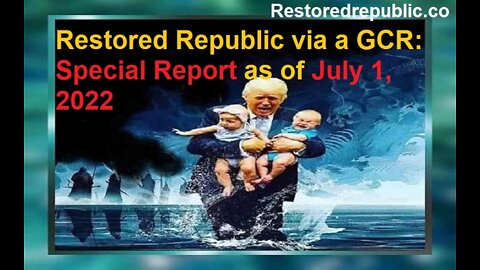 Restored Republic via a GCR Special Report as of July 1, 2022