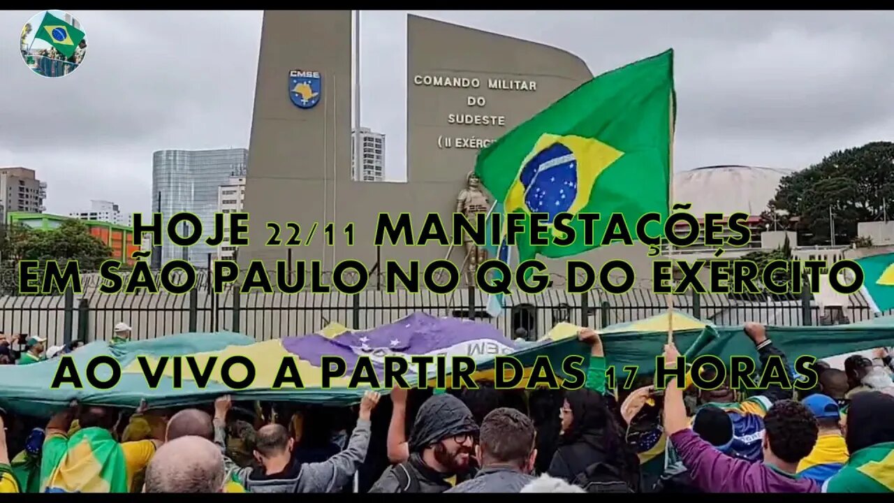 HOJE 22/11 AS 17 HORAS , ACOMPANHAREMOS AO VIVO AS MANIFESTAÇÕES EM SÃO PAULO, NO QG DO EXÉRCITO