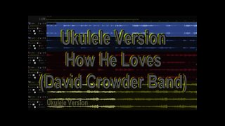 Ukulele ONLY Version - How He Loves (David Crowder Band)