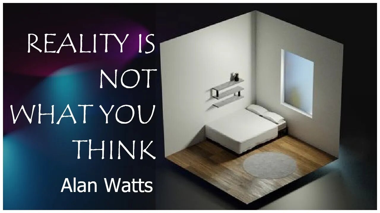 Alan Watts - Reality Is Not What You Think (Is this a simulation?)