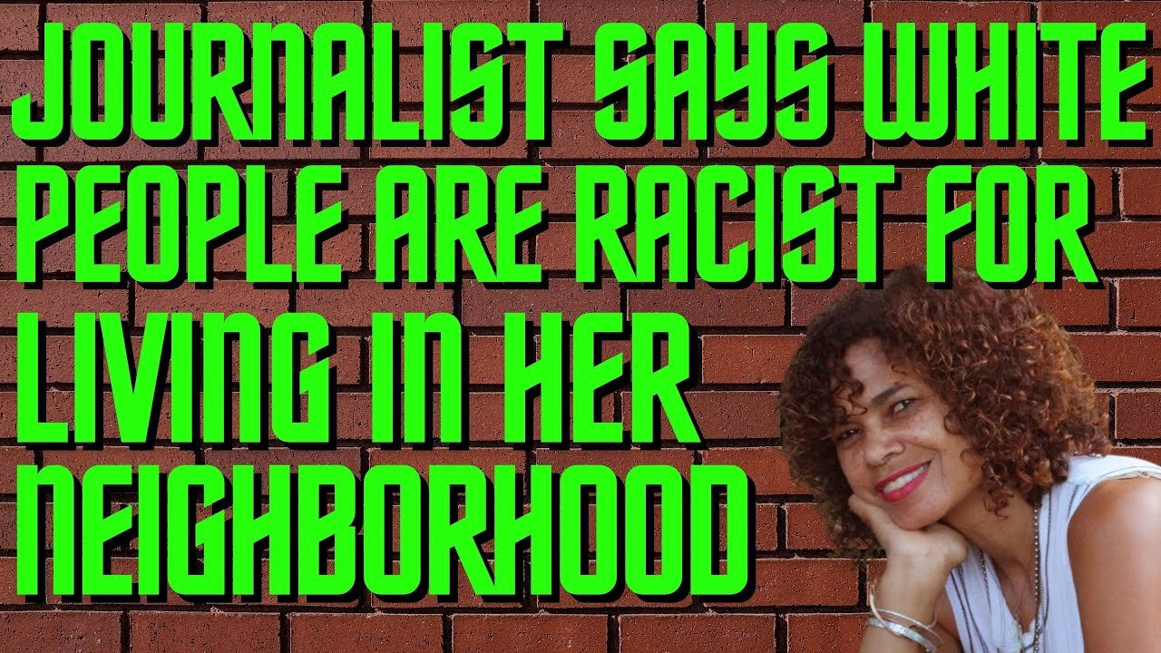 Ep. 22 Journalist Says White People Are Racist For Living In Her Neighborhood